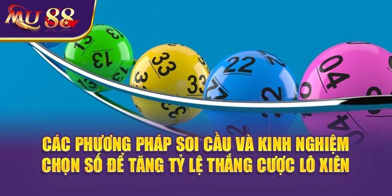 Các phương pháp soi cầu và kinh nghiệm chọn số để tăng tỷ lệ thắng cược Lô xiên.