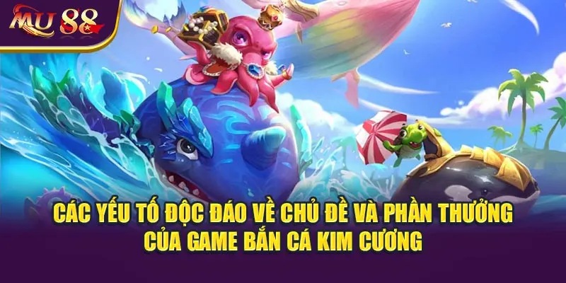 Các yếu tố độc đáo về chủ đề và phần thưởng của game bắn cá kim cương.