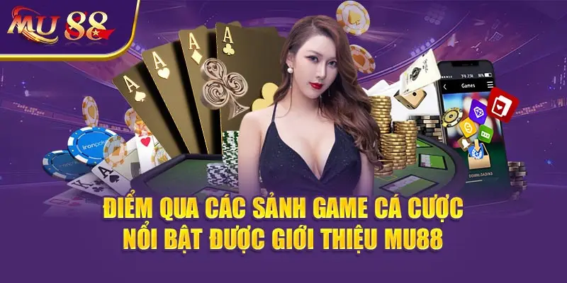 Điểm qua các sảnh game cá cược nổi bật được Giới thiệu MU88.