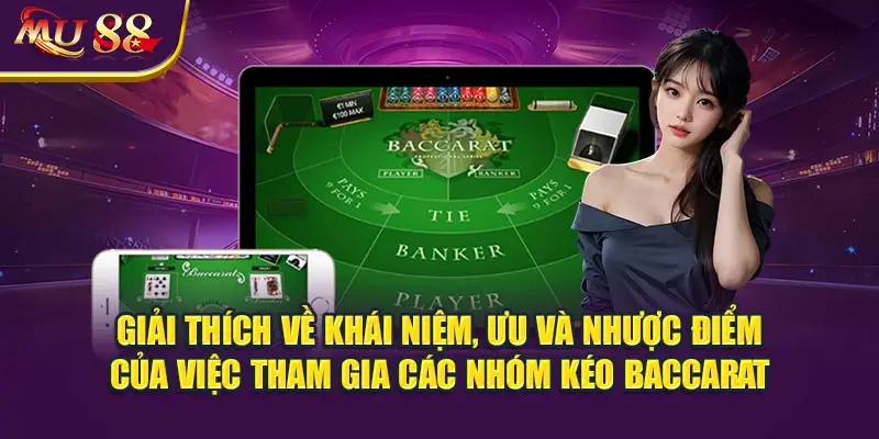 Giải thích về khái niệm, ưu và nhược điểm của việc tham gia các nhóm kéo Baccarat.