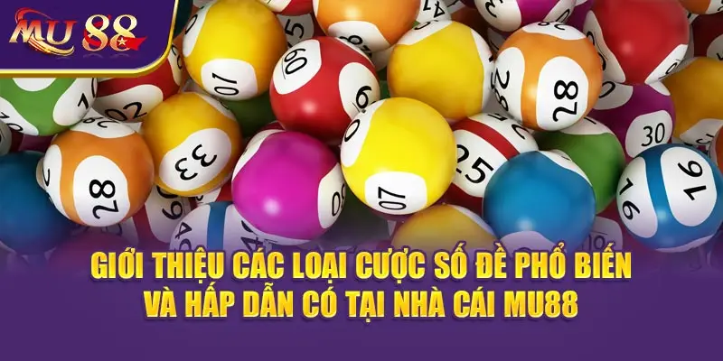 Giới thiệu các loại cược số đề phổ biến và hấp dẫn có tại nhà cái MU88.