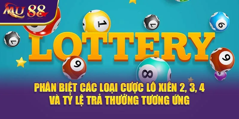 Phân biệt các loại cược Lô xiên 2, 3, 4 và tỷ lệ trả thưởng tương ứng.