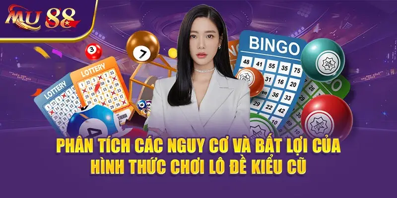 Phân tích các nguy cơ và bất lợi của hình thức chơi lô đề kiểu cũ.