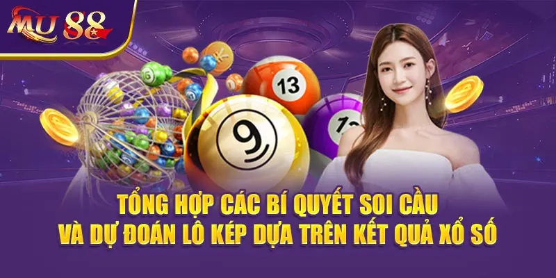 Tổng hợp các bí quyết soi cầu và dự đoán Lô kép dựa trên kết quả xổ số.