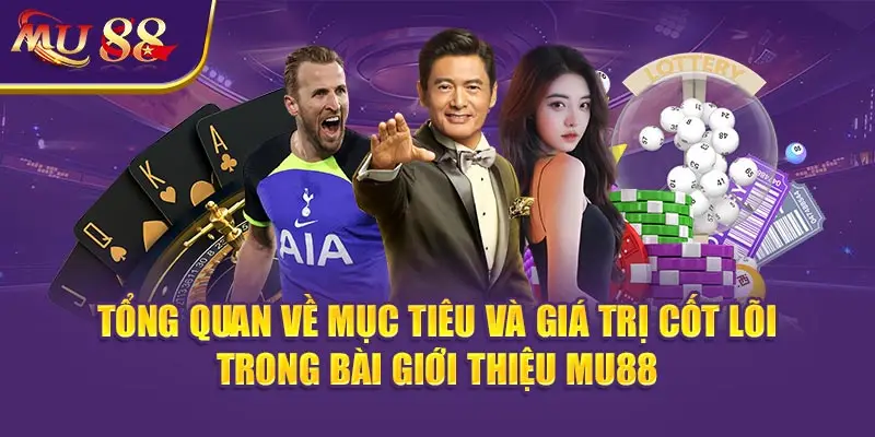 Tổng quan về mục tiêu và giá trị cốt lõi trong bài Giới thiệu MU88.