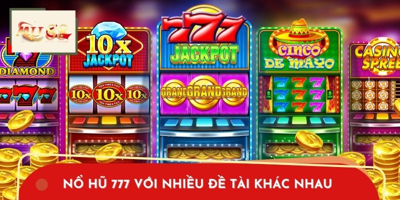 Nổ Hũ 777 với nhiều đề tài khác nhau